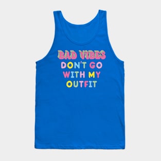 Bad vibes don't go with my outfit Tank Top